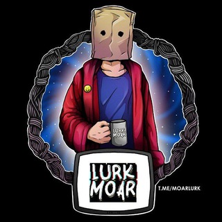 LURK MOAR