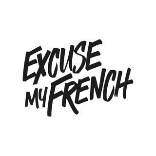 EXCUSE MY FRENCH